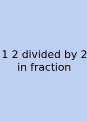 1 2 Divided By 2 In Fraction
