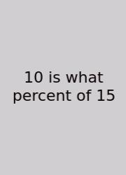 10 Is What Percent Of 15