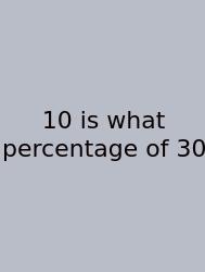10 Is What Percentage Of 30