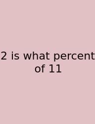 2 Is What Percent Of 11