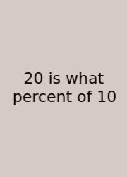 20 Is What Percent Of 10