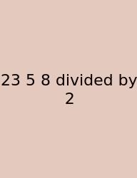23 5 8 Divided By 2