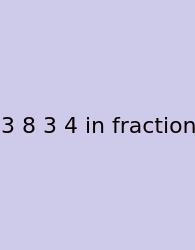 3 8 3 4 In Fraction