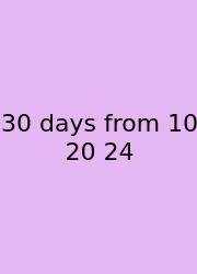30 Days From 10 20 24