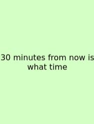 30 Minutes From Now Is What Time