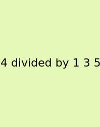 4 Divided By 1 3 5