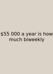 $55 000 A Year Is How Much Biweekly