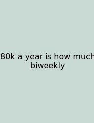 80k A Year Is How Much Biweekly
