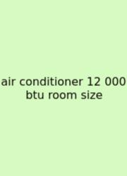 Air Conditioner 12 000 Btu Room Size