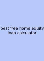 Best Free Home Equity Loan Calculator