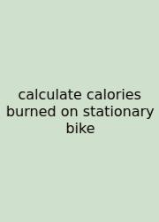Calculate Calories Burned On Stationary Bike