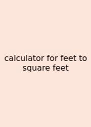 Calculator For Feet To Square Feet