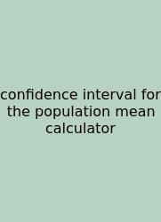 Confidence Interval For The Population Mean Calculator