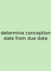 Determine Conception Date From Due Date