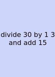 Divide 30 By 1 3 And Add 15