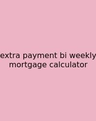 Extra Payment Bi Weekly Mortgage Calculator