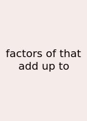 Factors Of That Add Up To