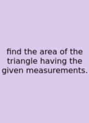 Find The Area Of The Triangle Having The Given Measurements.