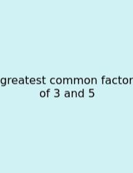 Greatest Common Factor Of 3 And 5