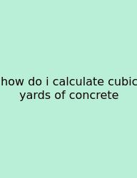 How Do I Calculate Cubic Yards Of Concrete
