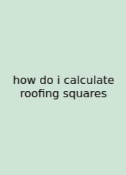 How Do I Calculate Roofing Squares