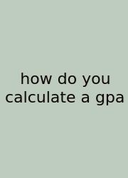 How Do You Calculate A Gpa