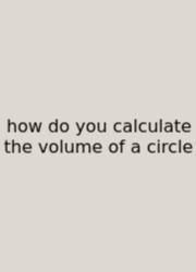 How Do You Calculate The Volume Of A Circle