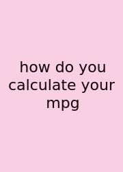 How Do You Calculate Your Mpg