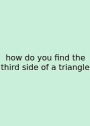How Do You Find The Third Side Of A Triangle