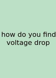 How Do You Find Voltage Drop