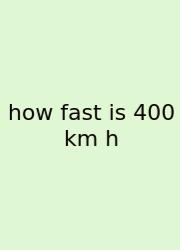 How Fast Is 400 Km H