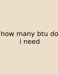 How Many Btu Do I Need