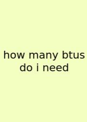 How Many Btus Do I Need