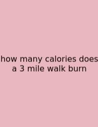 How Many Calories Does A 3 Mile Walk Burn