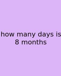How Many Days Is 8 Months