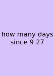 How Many Days Since 9 27
