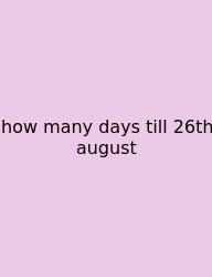 How Many Days Till 26th August