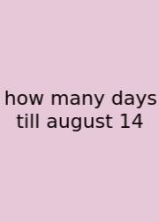How Many Days Till August 14