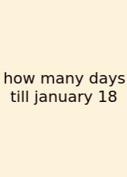 How Many Days Till January 18