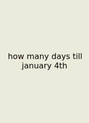 How Many Days Till January 4th