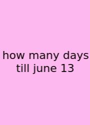 How Many Days Till June 13