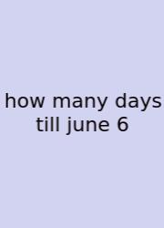 How Many Days Till June 6