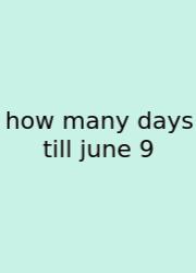 How Many Days Till June 9