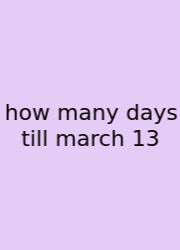 How Many Days Till March 13