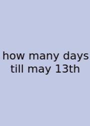 How Many Days Till May 13th