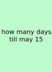 How Many Days Till May 15