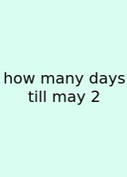 How Many Days Till May 2