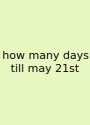 How Many Days Till May 21st
