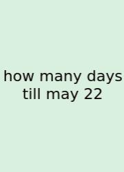 How Many Days Till May 22