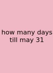 How Many Days Till May 31